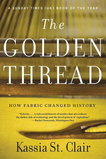The Golden Thread: How Fabric Changed History - Paperback
