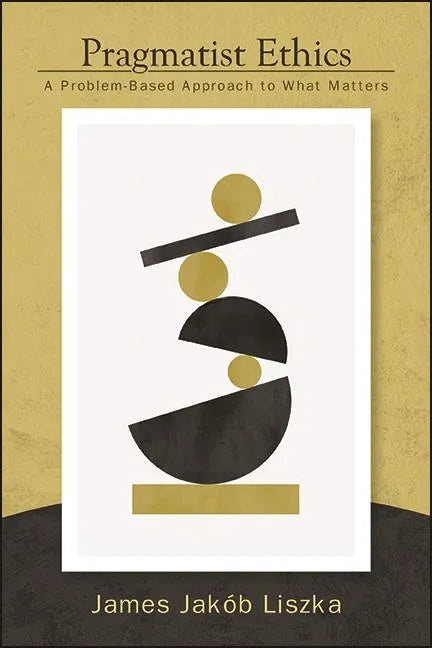 Pragmatist Ethics: A Problem-Based Approach to What Matters - Paperback