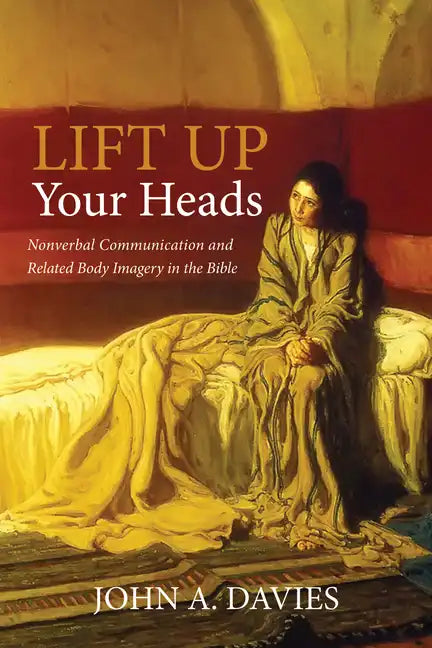 Lift Up Your Heads: Nonverbal Communication and Related Body Imagery in the Bible - Hardcover