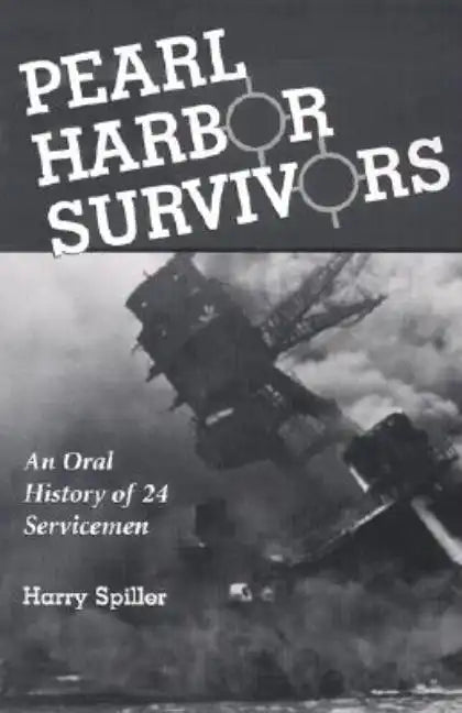 Pearl Harbor Survivors: An Oral History of 24 Servicemen - Paperback