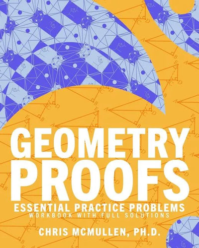 Geometry Proofs Essential Practice Problems Workbook with Full Solutions - Paperback