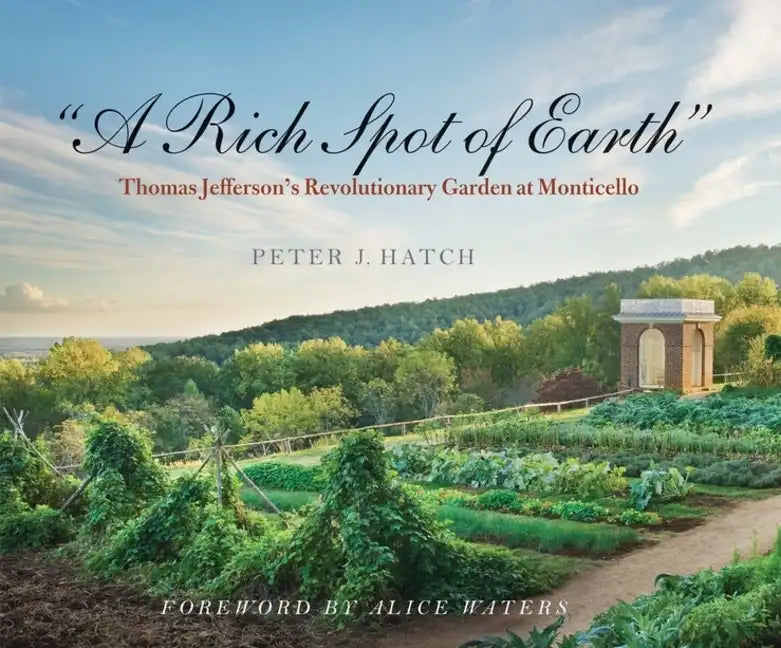 A Rich Spot of Earth: Thomas Jefferson's Revolutionary Garden at Monticello - Paperback