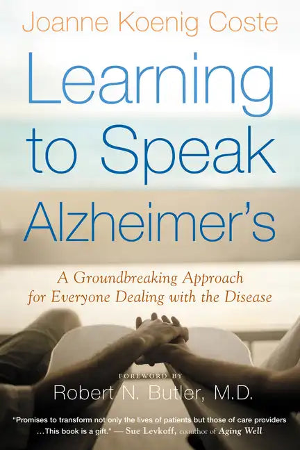 Learning to Speak Alzheimer's: A Groundbreaking Approach for Everyone Dealing with the Disease - Paperback