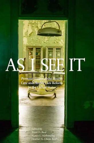 As I See It: Personal Essays about Health Care and Health Care Reform in the United States - Paperback