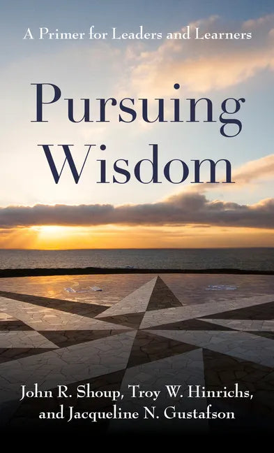 Pursuing Wisdom: A Primer for Leaders and Learners - Paperback