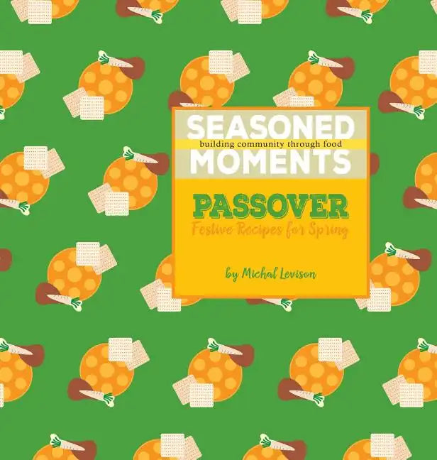 Seasoned Moments: Passover: Festive Recipes for Spring - Hardcover