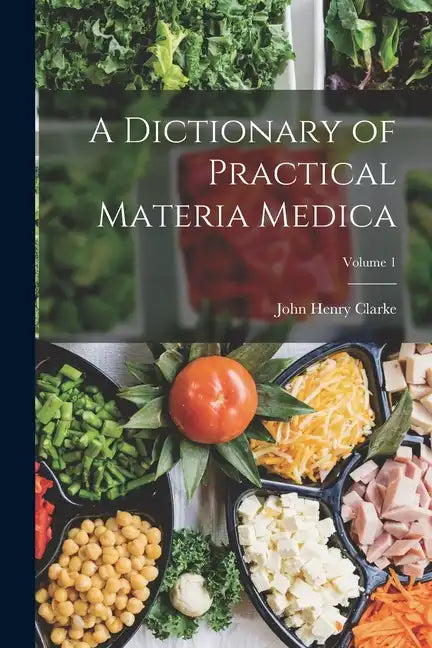 A Dictionary of Practical Materia Medica; Volume 1 - Paperback