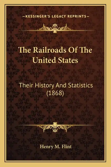 The Railroads Of The United States: Their History And Statistics (1868) - Paperback