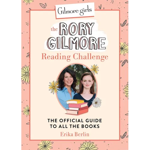 Gilmore Girls: The Rory Gilmore Reading Challenge: The Official Guide to All the Books - Hardcover
