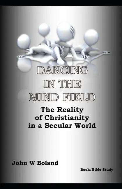 Dancing in the Mind Field: The Reality of Christianity in a Secular World - Paperback