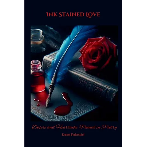 Ink Stained Love: Desire and Heartache Penned in Poetry - Paperback