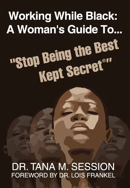 Working While Black: A Woman's Guide to Stop Being the Best Kept Secret - Hardcover