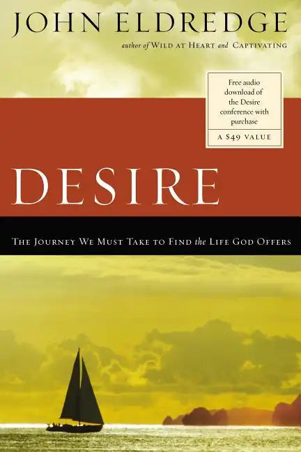 Desire: The Journey We Must Take to Find the Life God Offers - Paperback
