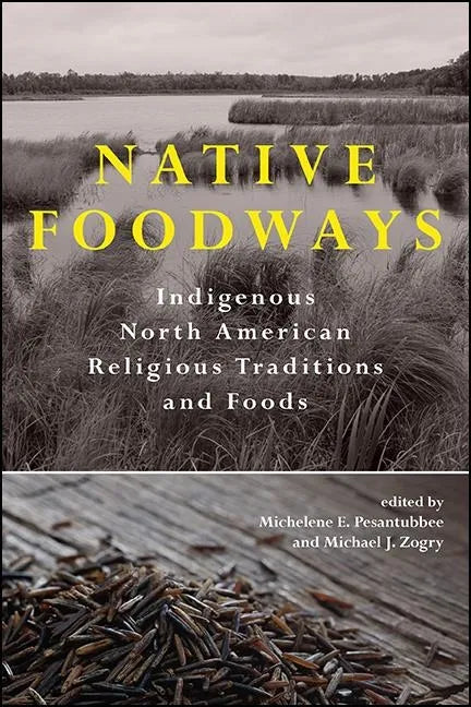 Native Foodways: Indigenous North American Religious Traditions and Foods - Paperback