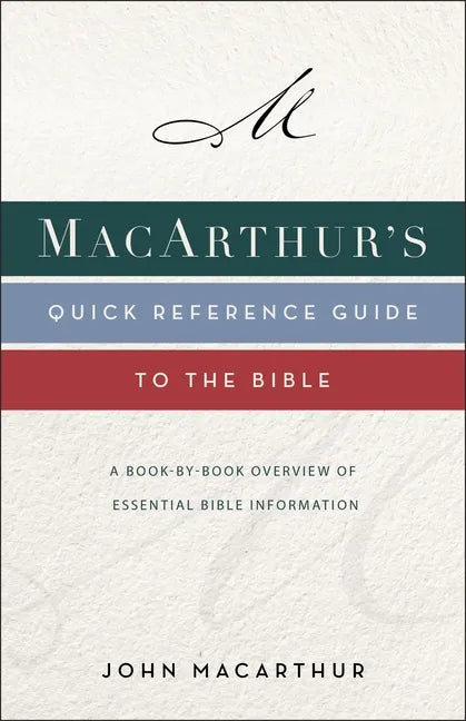 Macarthur's Quick Reference Guide to the Bible: A Book-By-Book Overview of Essential Bible Information - Paperback