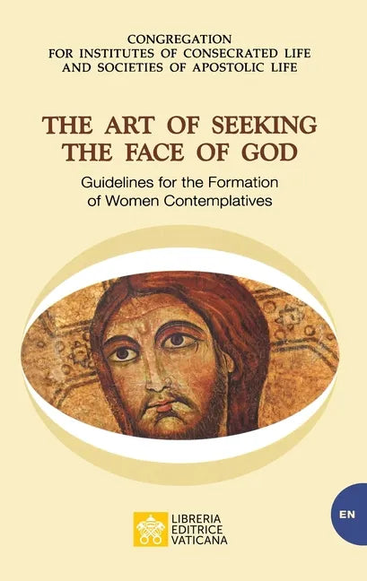 The Art of Seeking the Face of God. Guidelines for the Formation of Women Contemplatives: Guidelines for the Formation of Women Contemplatives - Paperback