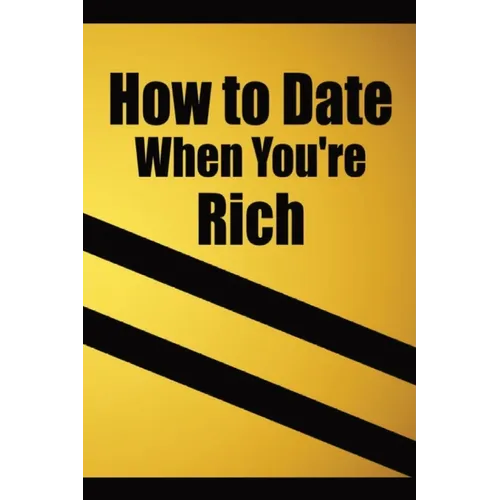 How to date when you're rich: Only for the Rich - Paperback