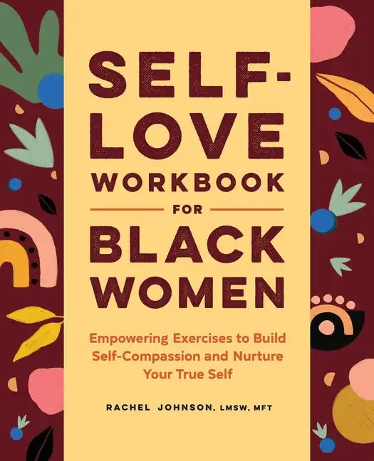 Self-Love Workbook for Black Women: Empowering Exercises to Build Self-Compassion and Nurture Your True Self - Paperback