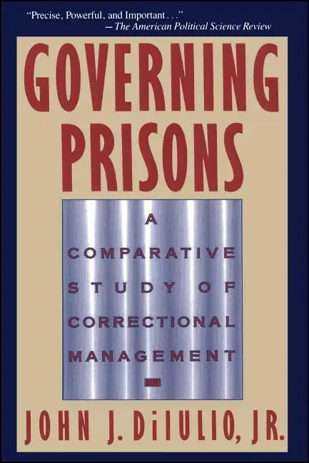 Governing Prisons: A Comparative Study of Correctional Management - Paperback