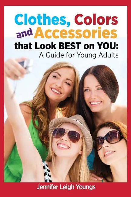 Clothes, Colors & Accessories That Look Best on You: A Guide for Young Adults - Paperback
