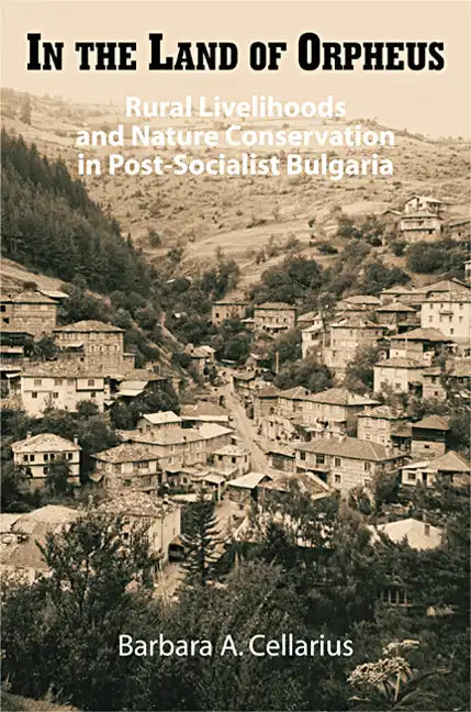 In the Land of Orpheus: Rural Livelihoods and Nature Conservation in Postsocialist Bulgaria - Hardcover