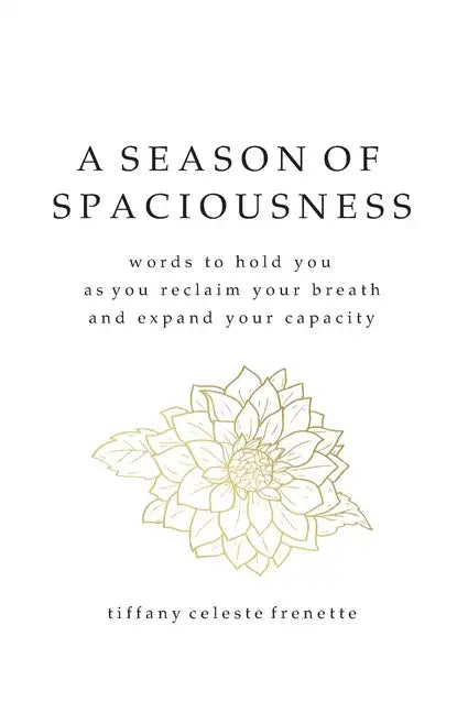 A Season of Spaciousness: words to hold you as you reclaim your breath and expand your capacity - Paperback