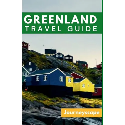 Greenland Travel Guide: The Ultimate Guide to the Arctic Wonderland - Paperback