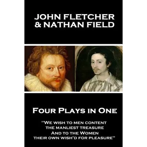 John Fletcher & Nathan Field - Four Plays in One: 