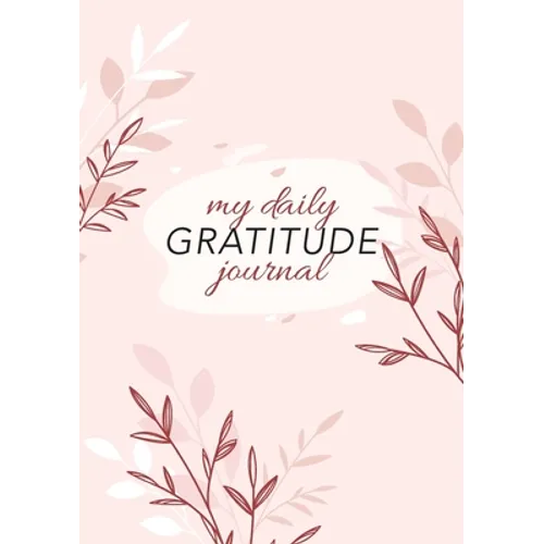 My Daily Gratitude Journal: (Pink Flora) A 52-Week Guide to Becoming Grateful - Paperback