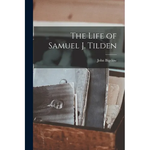 The Life of Samuel J. Tilden - Paperback