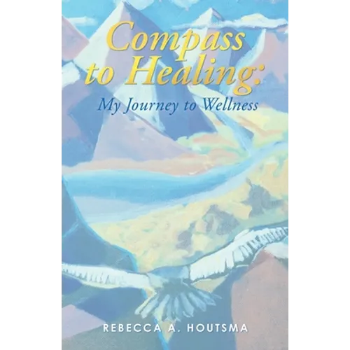 Compass to Healing: My Journey to Wellness - Paperback