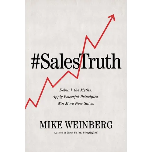 The Sales Truth: Debunk the Myths. Apply Powerful Principles. Win More New Sales. (Itpe) - Paperback