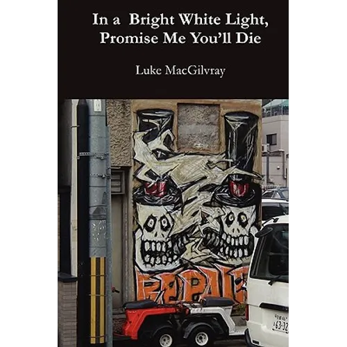 In a Bright White Light, Promise Me You'll Die - Paperback