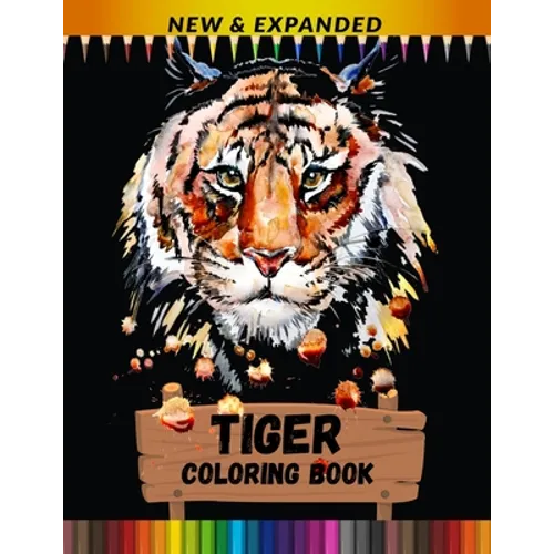 Tiger Coloring Book (New & Expanded): Stress Relieving Coloring Book for Kids, Boys And Girls - Paperback