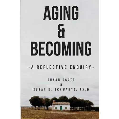 Aging & Becoming: A Reflective Enquiry - Paperback