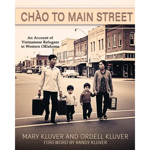 Chào to Main Street: An Account of Vietnamese Refugees in Western Oklahoma: An Account of Vietnamese Refugees in Western Oklahoma - Paperback