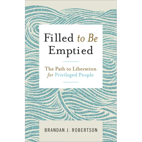 Filled to Be Emptied: The Path to Liberation for Privileged People - Paperback