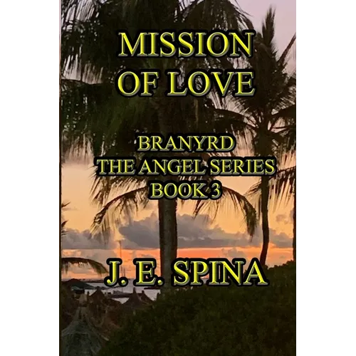Mission of Love: Branyrd the Angel Series Book 3 - Paperback