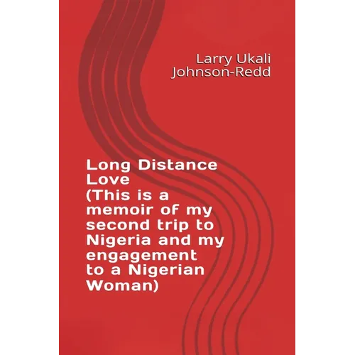 Long Distance Love: (This is a memoir of my second trip to Nigeria and my engagement to a Nigerian Woman) - Paperback