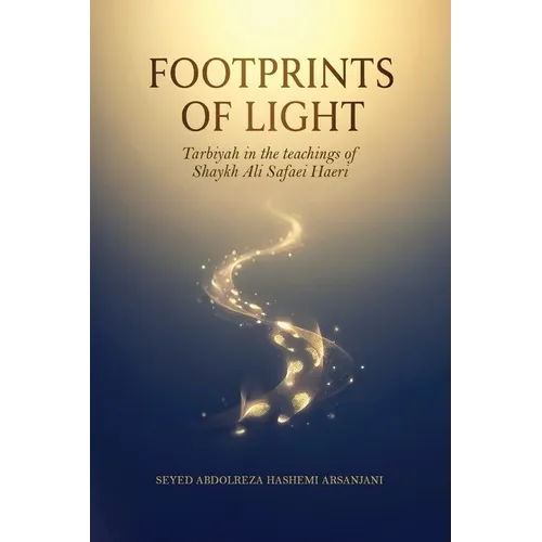 Footprints of Light: Tarbiyah in the the teachings of Shaykh Ali Safaei Haeri - Paperback