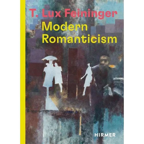 T. Lux Feininger: Modern Romanticism - Hardcover