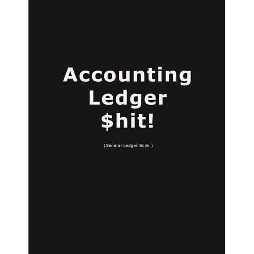 Accouting Ledger $hit!: Business Bookkeeping, Checking Account Ledger, Accounting Ledger, Credit Debit Balance, Financial Accounting Entries, - Paperback