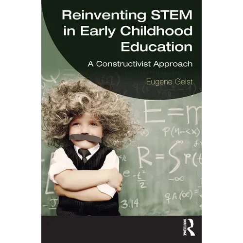 Reinventing STEM in Early Childhood Education: A Constructivist Approach - Paperback