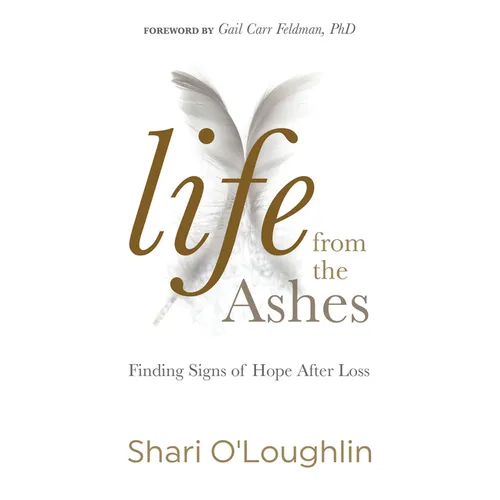 Life from the Ashes: Finding Signs of Hope After Loss - Paperback