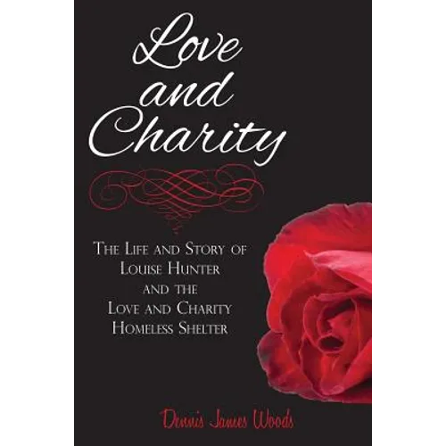 Love and Charity: The Life and Story of Louise Hunter and the Love and Charity Homeless Shelter (2018) - Paperback