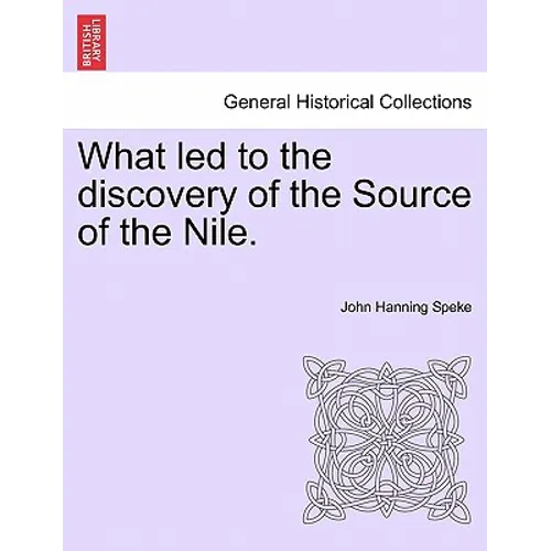 What Led to the Discovery of the Source of the Nile. - Paperback