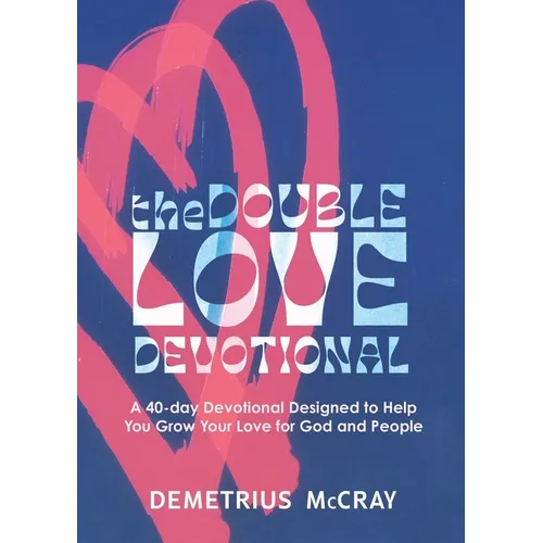 The Double Love Devotional: A 40-day Devotional Designed to Help You Grow Your Love for God and People - Paperback