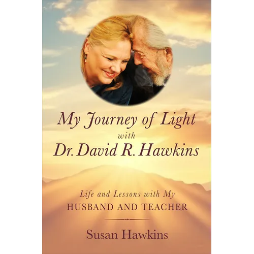 My Journey of Light with Dr. David R. Hawkins: Life and Lessons with My Husband and Teacher - Paperback