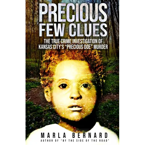 Precious Few Clues: The True Crime Investigation Of Kansas City's 