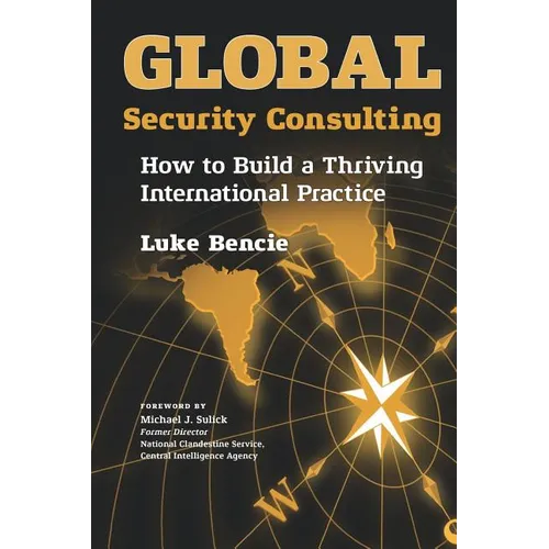Global Security Consulting: How to Build a Thriving International Practice - Paperback